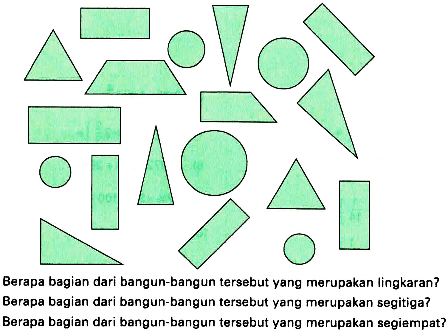 Berapa bagian dari bangun-bangun tersebut yang merupakan lingkaran? Berapa bagian dari bangun-bangun tersebut yang merupakan segitiga? Berapa bagian dari bangun-bangun tersebut yang merupakan segiempat?