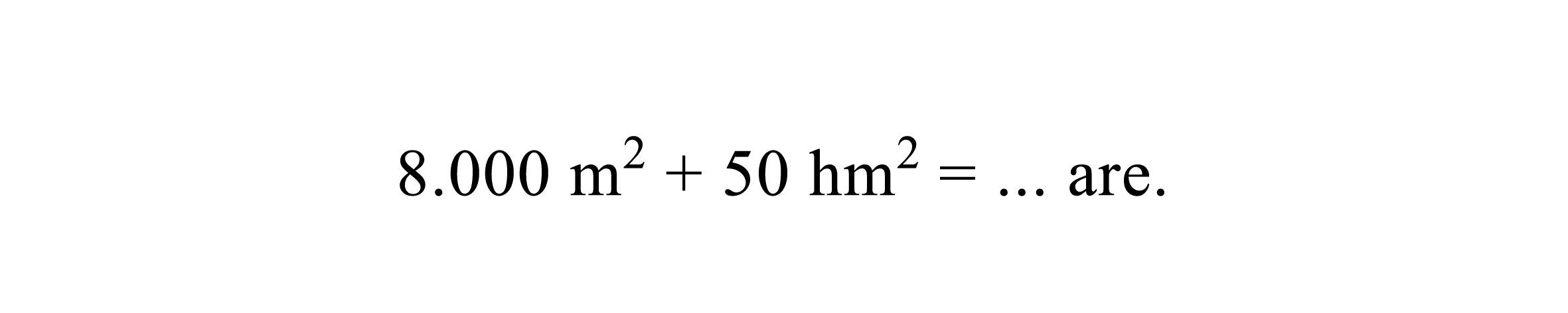 8.000 m^2+50 hm^2=... are