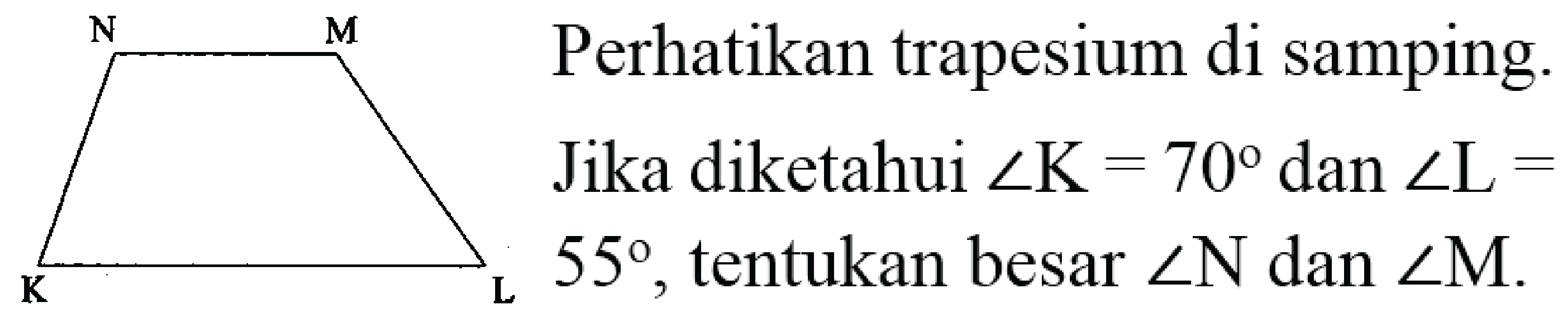 sigma{K)^(N) underset{L)/(Jika)_(55), (l) { Perhatikan trapesium di samping. )   { tentukan besar ) sudut N  { dan ) sudut M  {. )