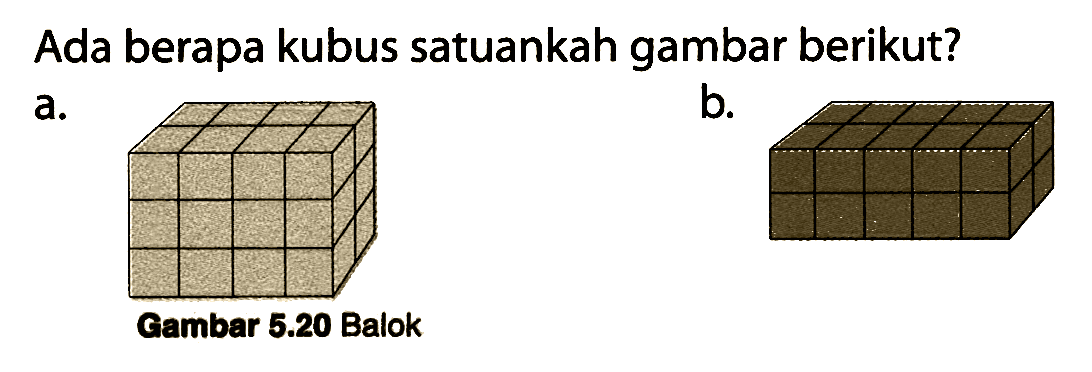 Ada berapa kubus satuankah gambar berikut?
a.
b.
Gambar 5.20 Balok