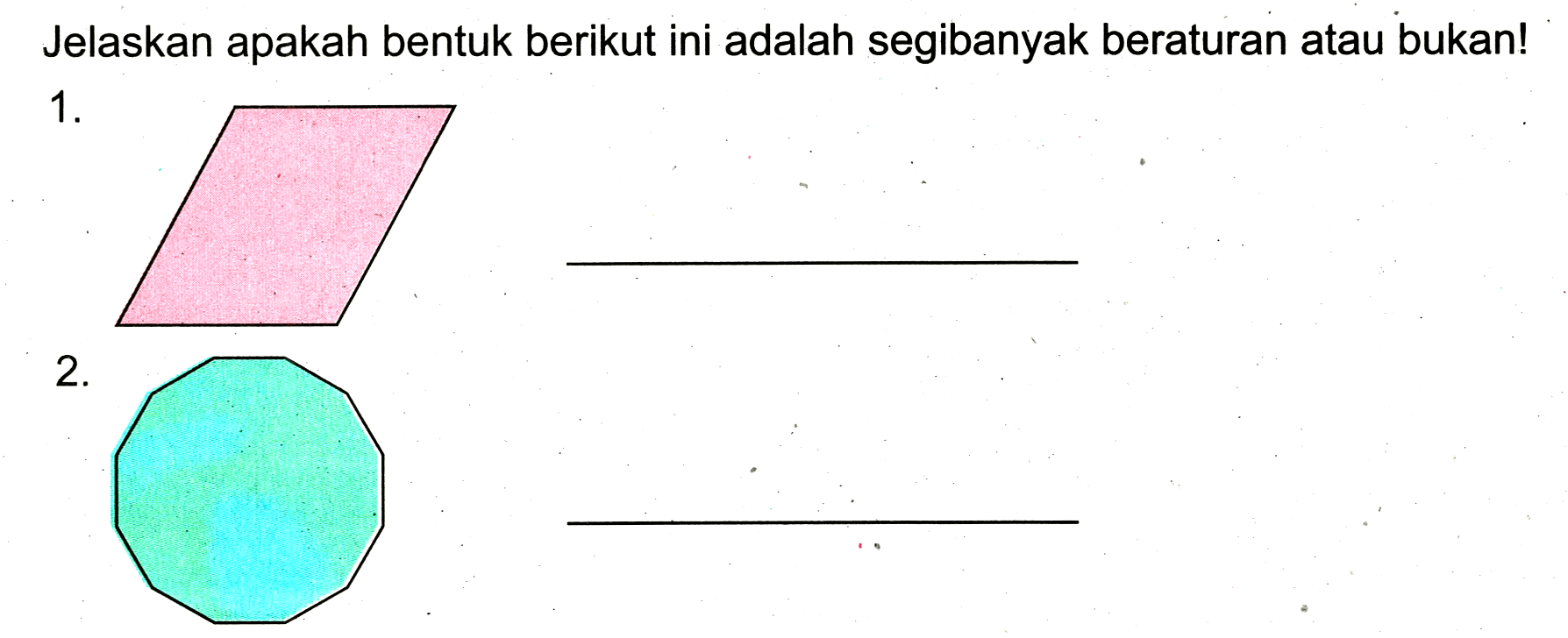 Jelaskan apakah bentuk berikut ini adalah segibanyak beraturan atau bukan!
 1 . (jajargenjang) ____________ 
 2 . (segiduabelas) ____________ 