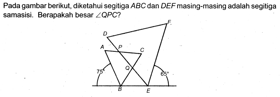 Pada gambar berikut, diketahui segitiga  A B C  dan  D E F  masing-masing adalah segitiga samasisi. Berapakah besar  sudut Q P C  ?