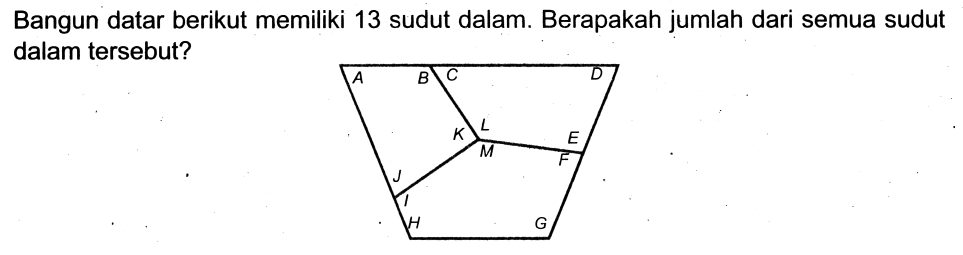 Bangun datar berikut memiliki 13 sudut dalam. Berapakah jumlah dari semua sudut dalam tersebut?