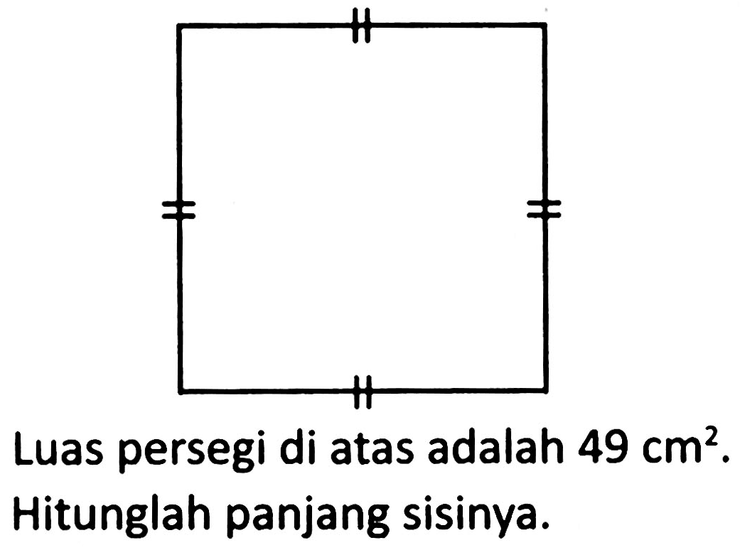 Luas persegi di atas adalah  49 cm^(2) . Hitunglah panjang sisinya.