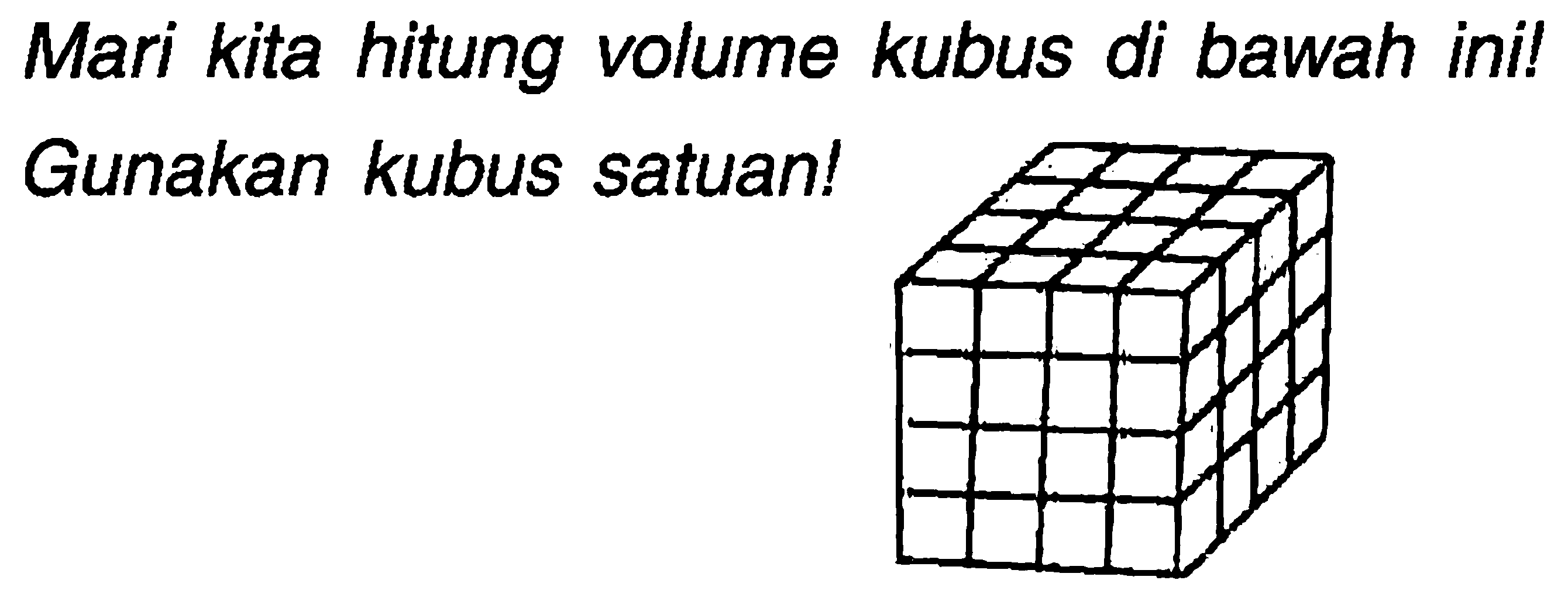 Mari kita hitung volume kubus di bawah ini! Gunakan kubus satuan!