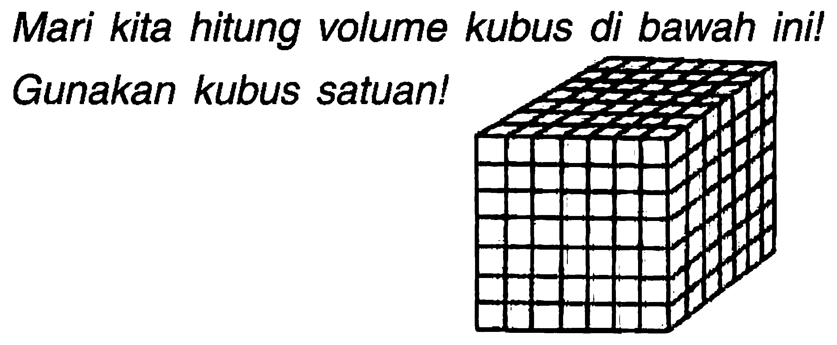 Mari kita hitung volume kubus di bawah ini! Gunakan kubus satuan!