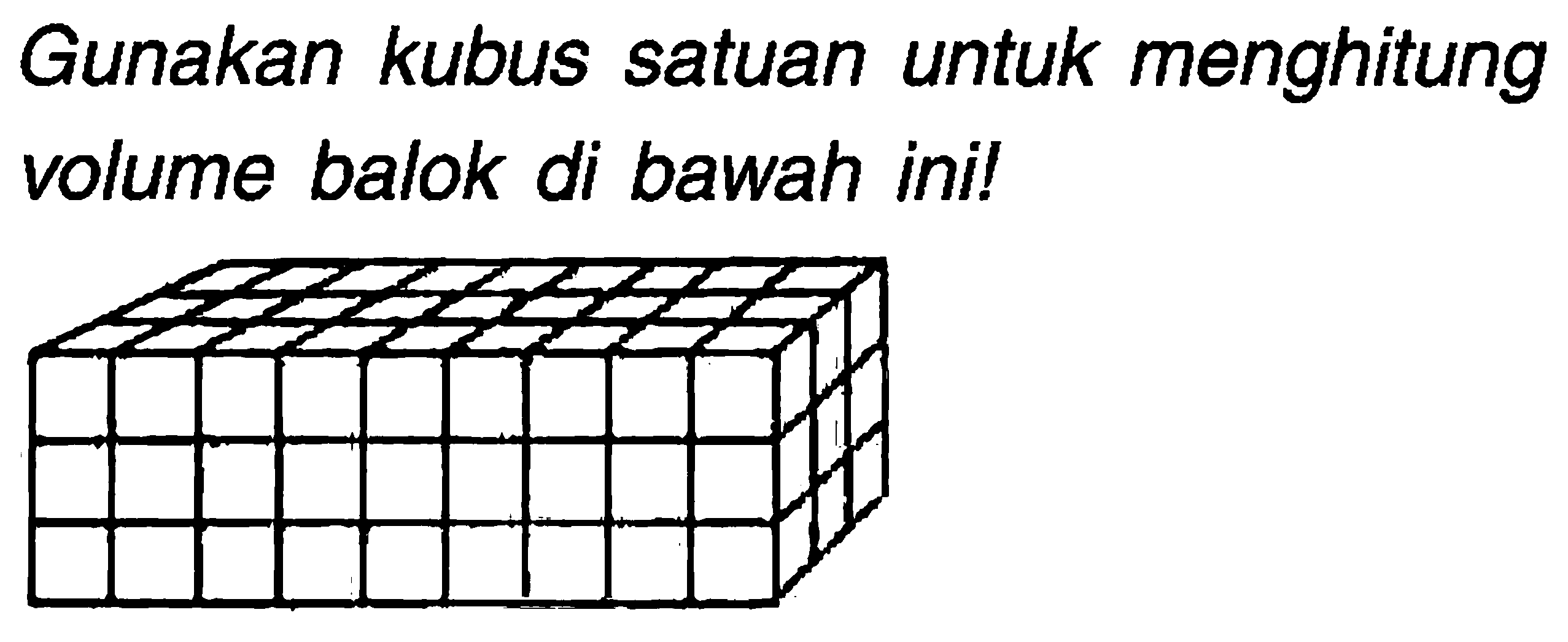 Gunakan kubus satuan untuk menghitung volume balok di bawah ini!