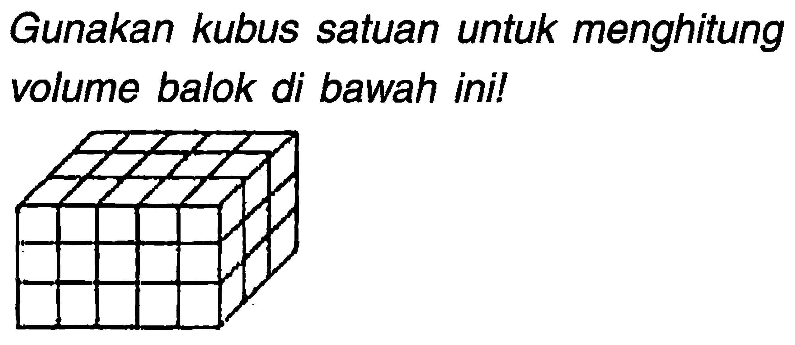 Gunakan kubus satuan untuk menghitung volume balok di bawah ini!