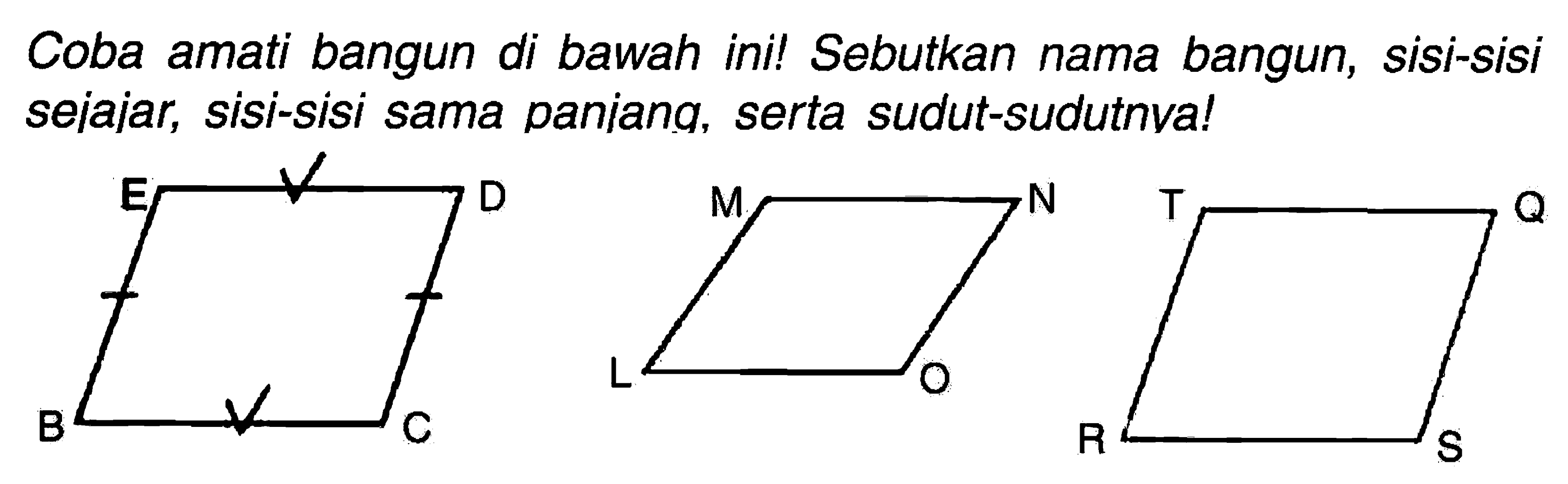 Coba amati bangun di bawah ini! Sebutkan nama bangun, sisi-sisi sejajar, sisi-sisi sama paniang, serta sudut-sudutnva!