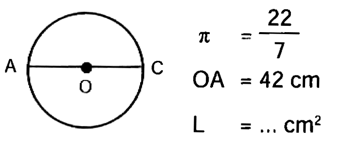 A O C 
pi = 22/7 
OA = 42 cm 
L = ... cm^2 