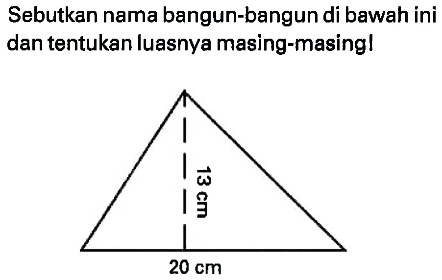 Sebutkan nama bangun-bangun di bawah ini dan tentukan luasnya masing-masing!