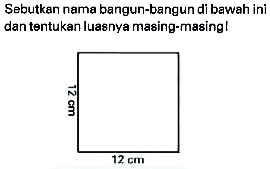 Sebutkan nama bangun-bangun di bawah ini dan tentukan luasnya masing-masing!