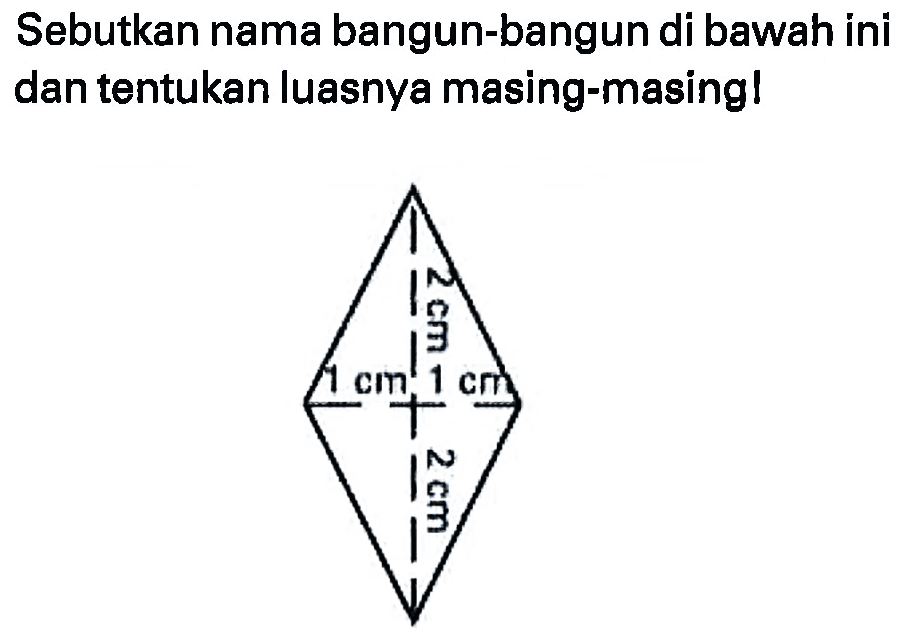 Sebutkan nama bangun-bangun di bawah ini dan tentukan luasnya masing-masing!