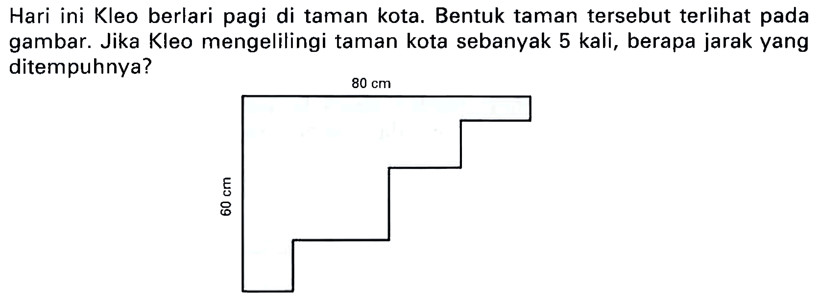 Hari ini Kleo berlari pagi di taman kota. Bentuk taman tersebut terlihat pada gambar. Jika Kleo mengelilingi taman kota sebanyak 5 kali, berapa jarak yang ditempuhnya?