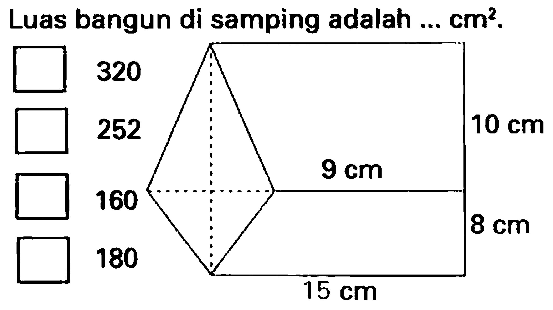 Luas bangun di samping adalah  ... cm^2 .