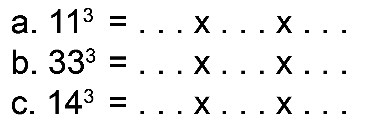 a.  11^(3)=... x ... x ... 
b.  33^(3)=... x ... x ... 
C.  14^(3)=... x ... x ... 