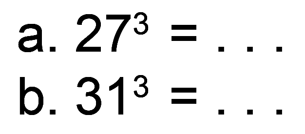 a.  27^(3)= 
b.  31^(3)= 