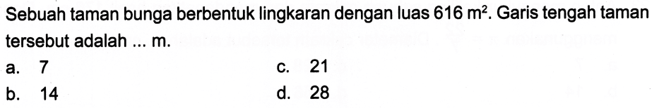 Sebuah taman bunga berbentuk lingkaran dengan luas 616 m^2. Garis tengah taman tersebut adalah ... m.