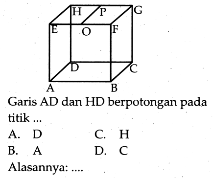 Garis AD dan HD berpotongan pada titik ... A B C D E O F H P G 
Alasannya: .... 