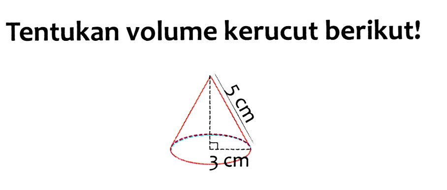 Tentukan volume kerucut berikut!

integral dari{3 cm)^(n)
