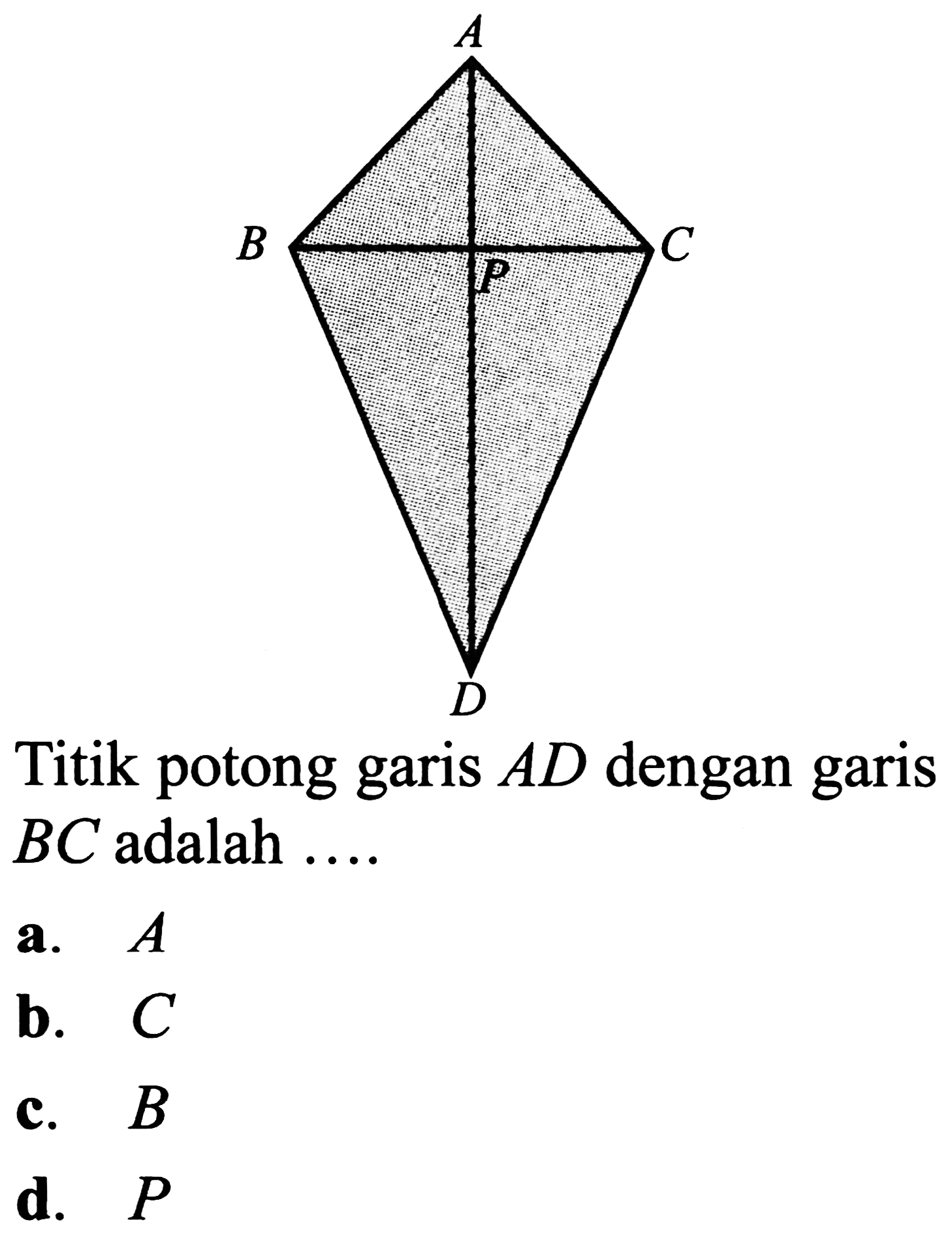 Titik potong garis  A D  dengan garis  B C  adalah ....
a.  A 
b.  C 
c.  B 
d.  P 