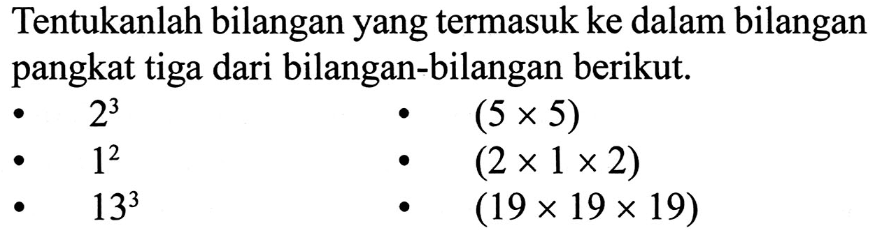 Tentukanlah bilangan yang termasuk ke dalam bilangan pangkat tiga dari bilangan-bilangan berikut.