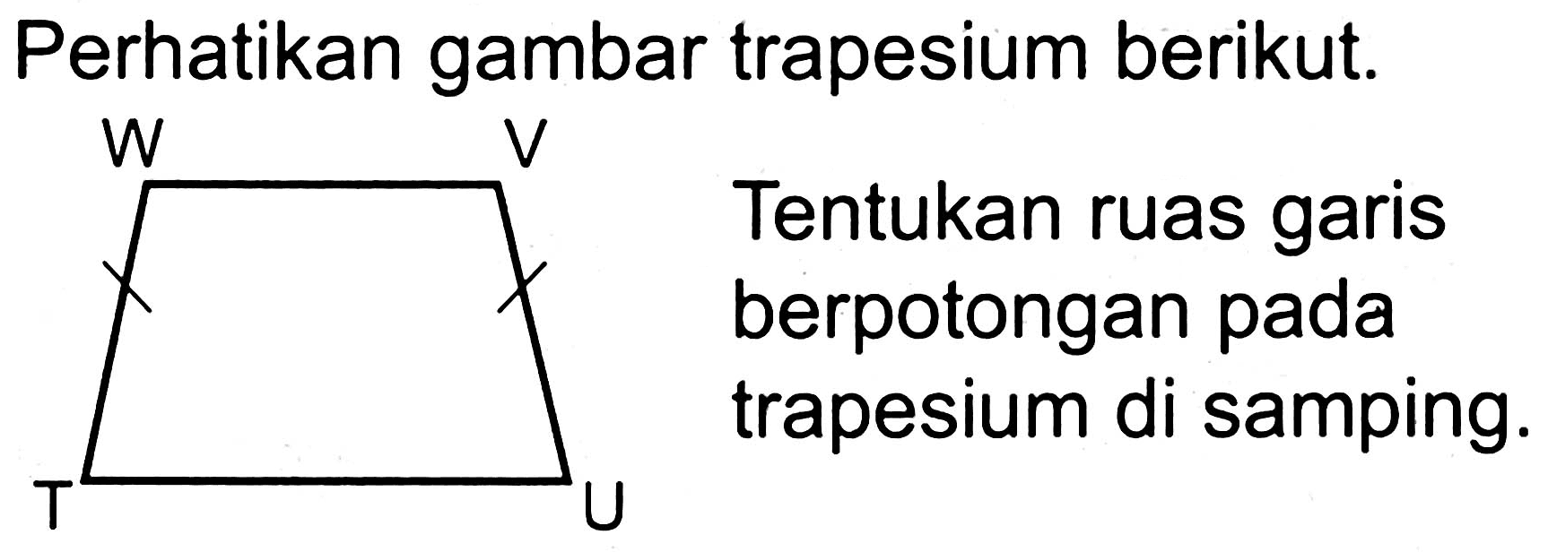 Perhatikan gambar trapesium berikut.
Tentukan ruas garis berpotongan pada trapesium di samping.