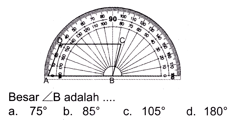 Besar  sudut B  adalah ....
a.  75 
b.  85 
C.  105 
d.  180 