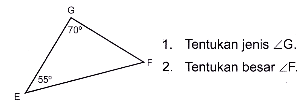 1. Tentukan jenis sudut G. 2. Tentukan besar sudut F. G 70 E 55 F