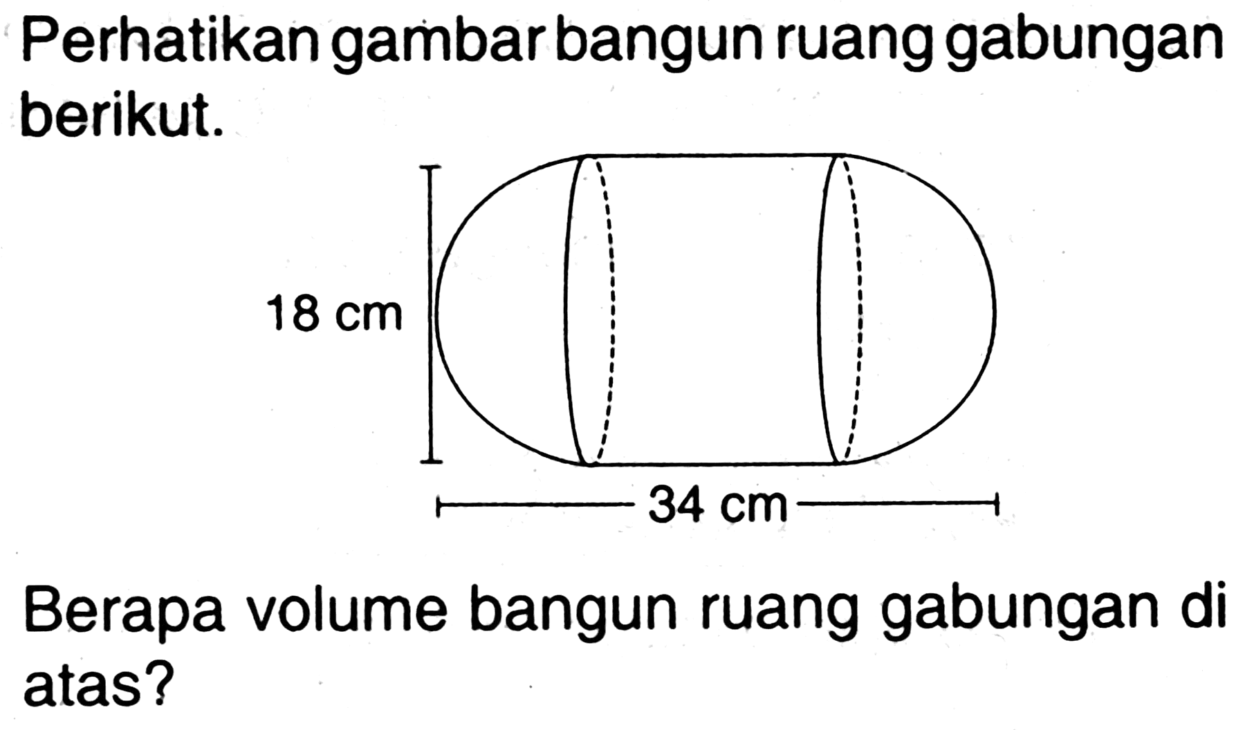 Perhatikan gambar bangun ruang gabungan berikut.

Berapa volume bangun ruang gabungan di atas?