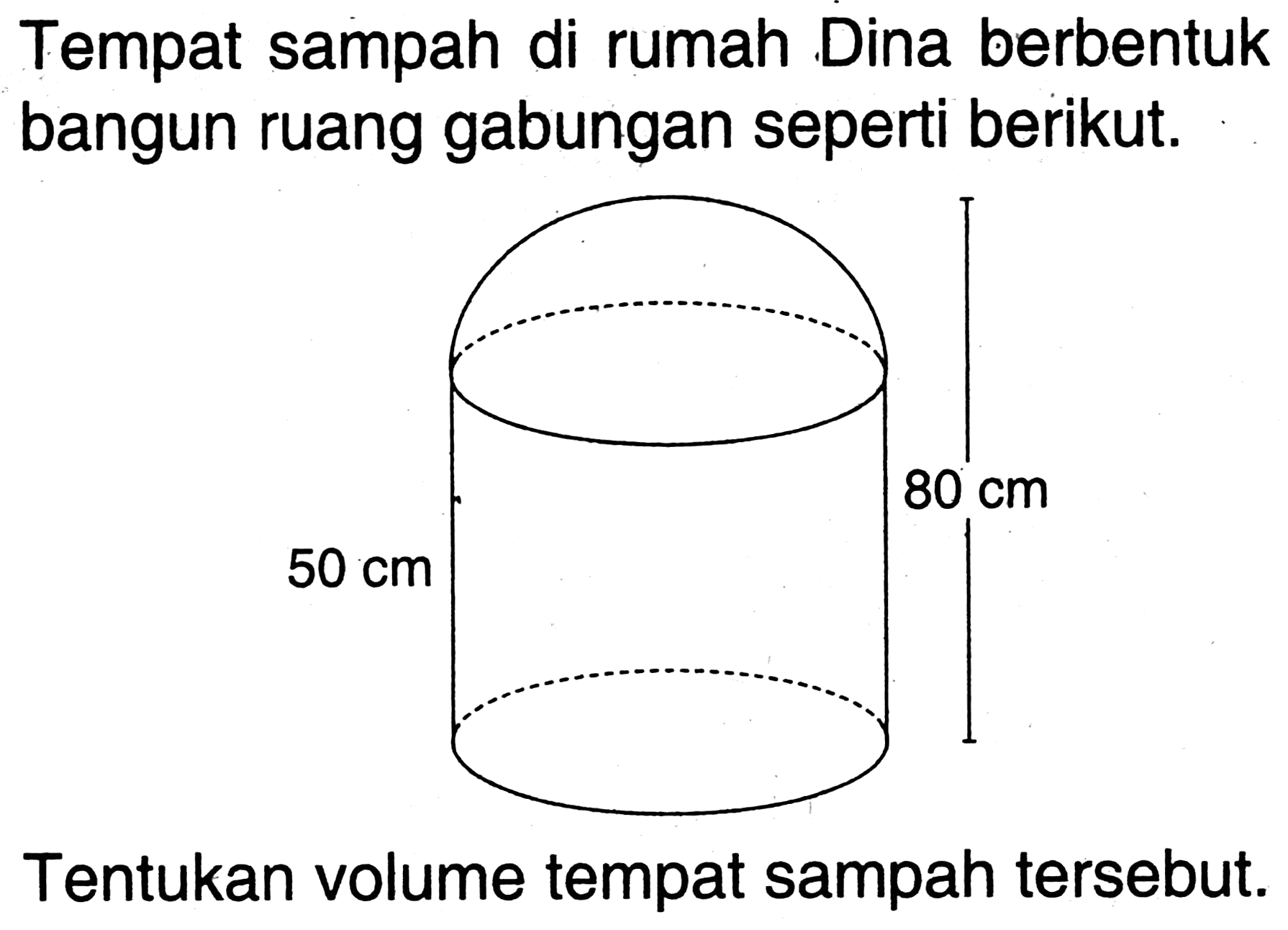 Tempat sampah di rumah Dina berbentuk bangun ruang gabungan seperti berikut.
Tentukan volume tempat sampah tersebut.