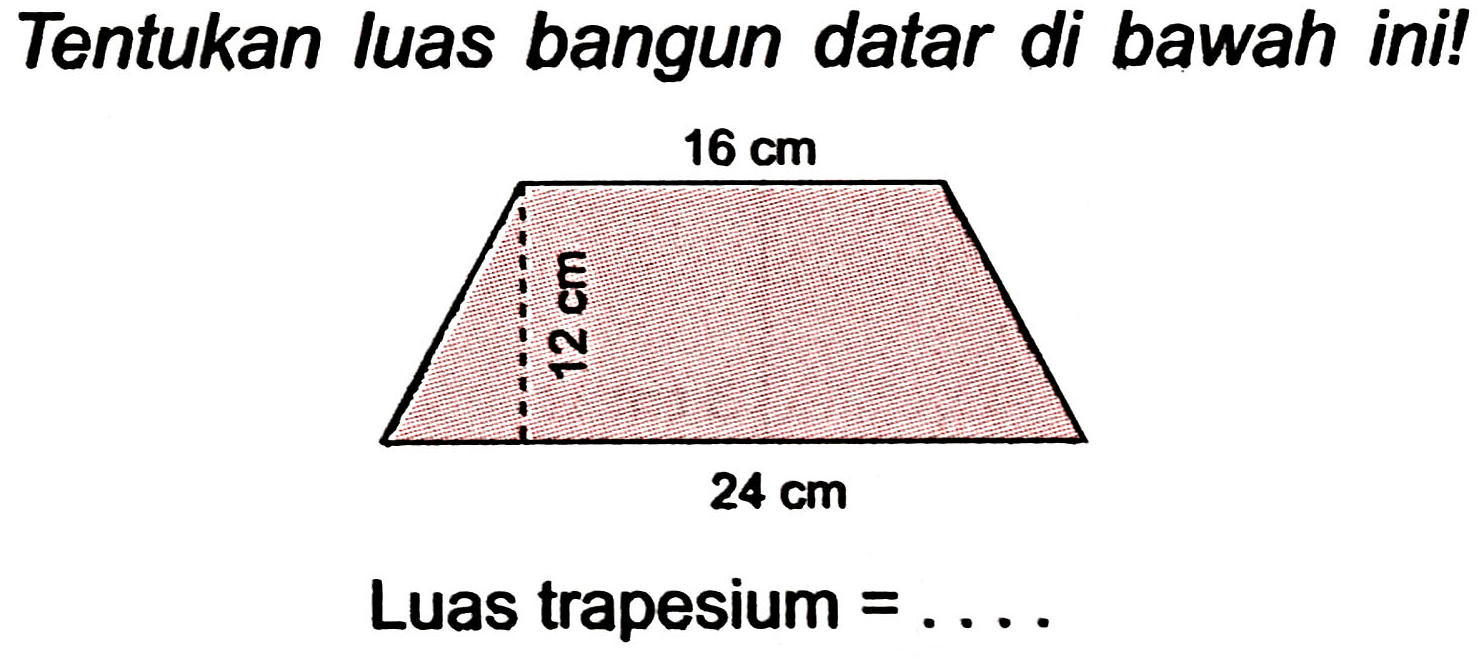 Tentukan luas bangun datar di bawah ini!
Luas trapesium  =... 