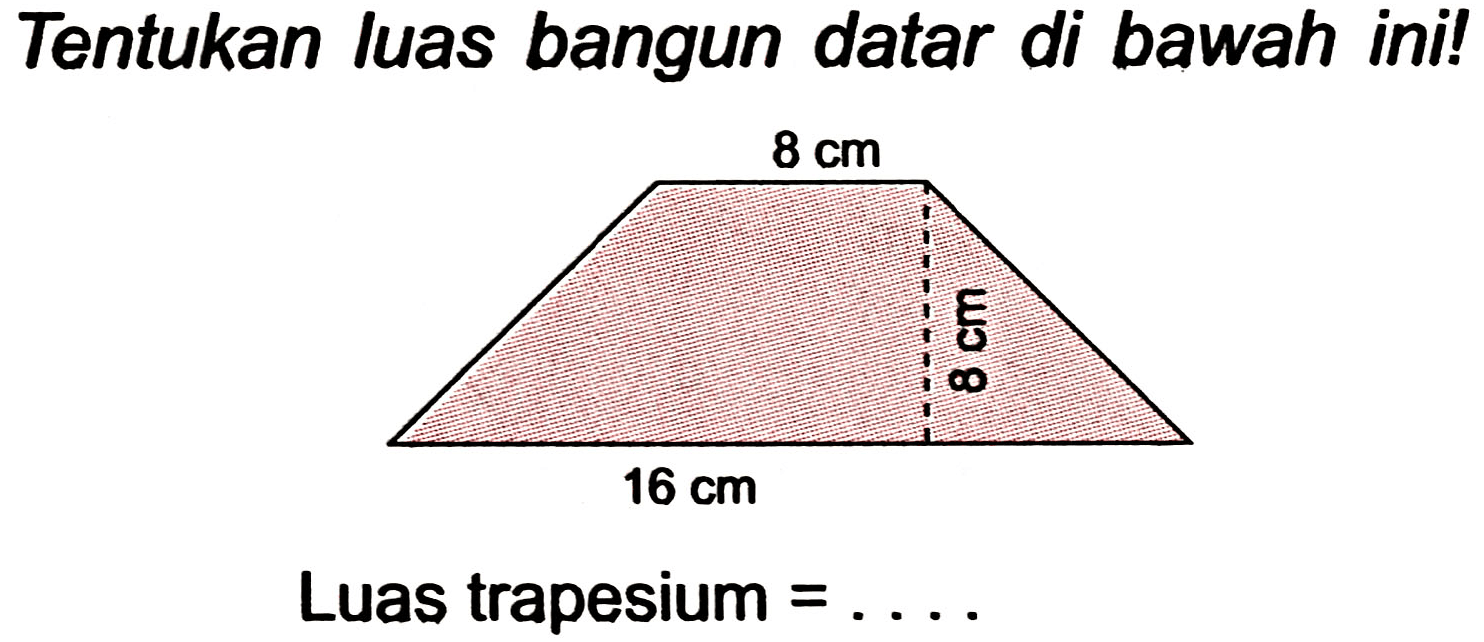 Tentukan luas bangun datar di bawah ini!
Luas trapesium  =... 