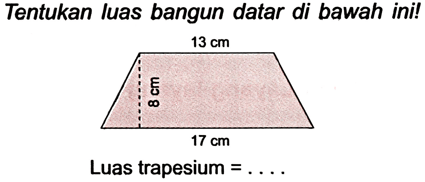 Tentukan luas bangun datar di bawah ini!
Luas trapesium =