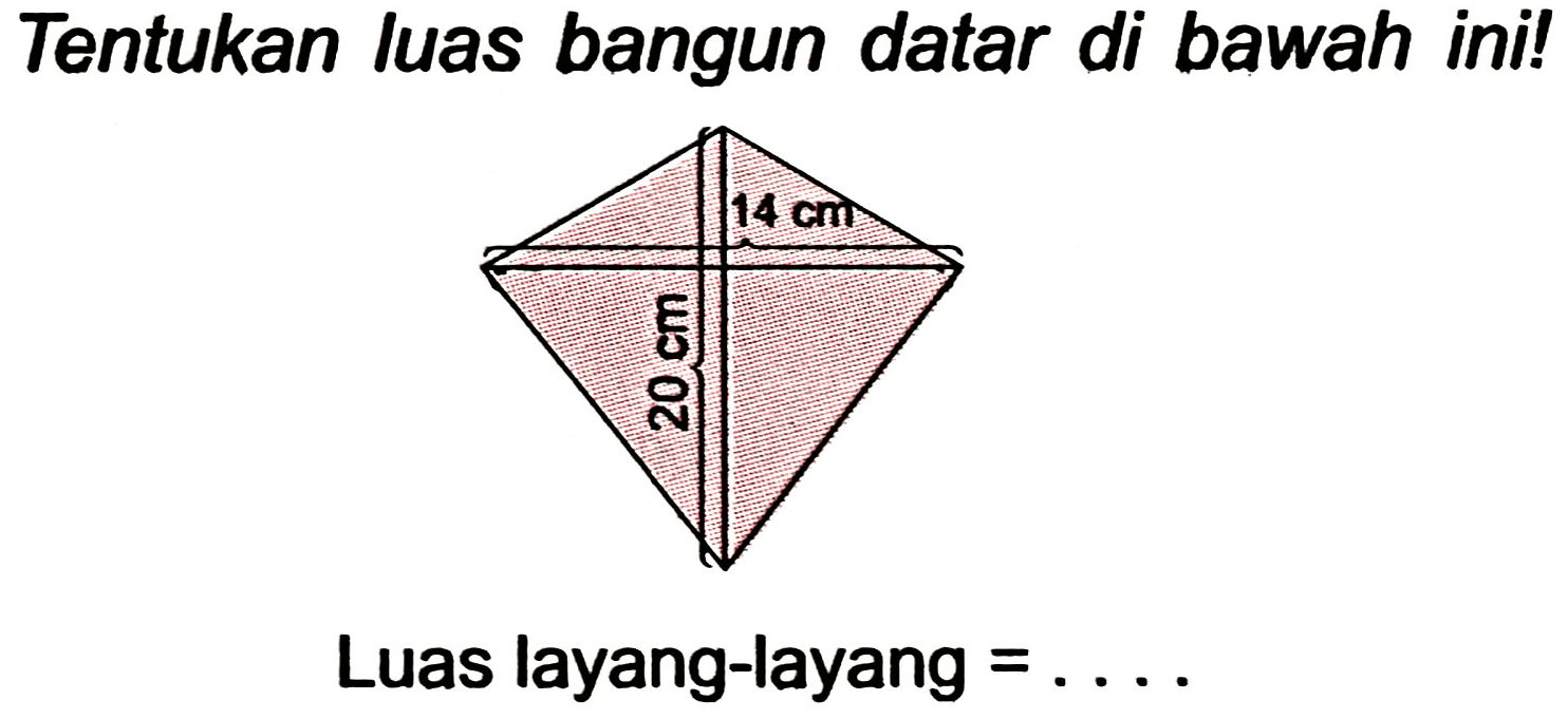 Tentukan luas bangun datar di bawah ini!
Luas layang-layang  =... 