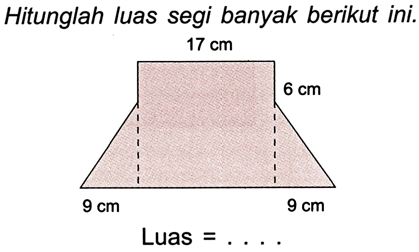 Hitunglah luas segi banyak berikut ini.

 { Luas )=...
