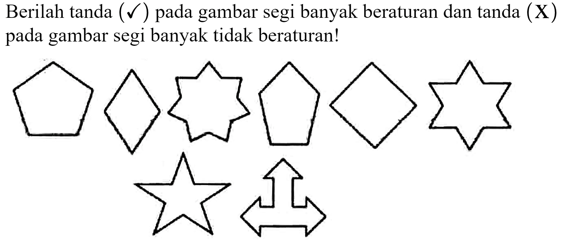 Berilah tanda  (\checkmark)  pada gambar segi banyak beraturan dan tanda  (X)  pada gambar segi banyak tidak beraturan!