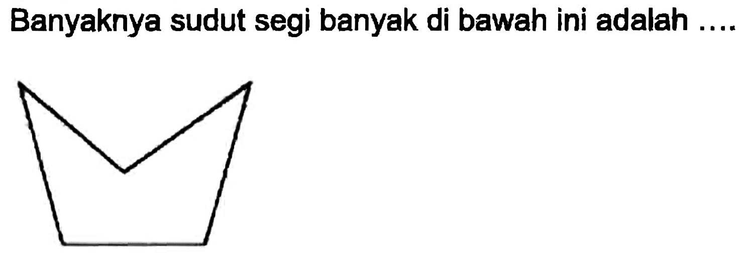 Banyaknya sudut segi banyak di bawah ini adalah ....
