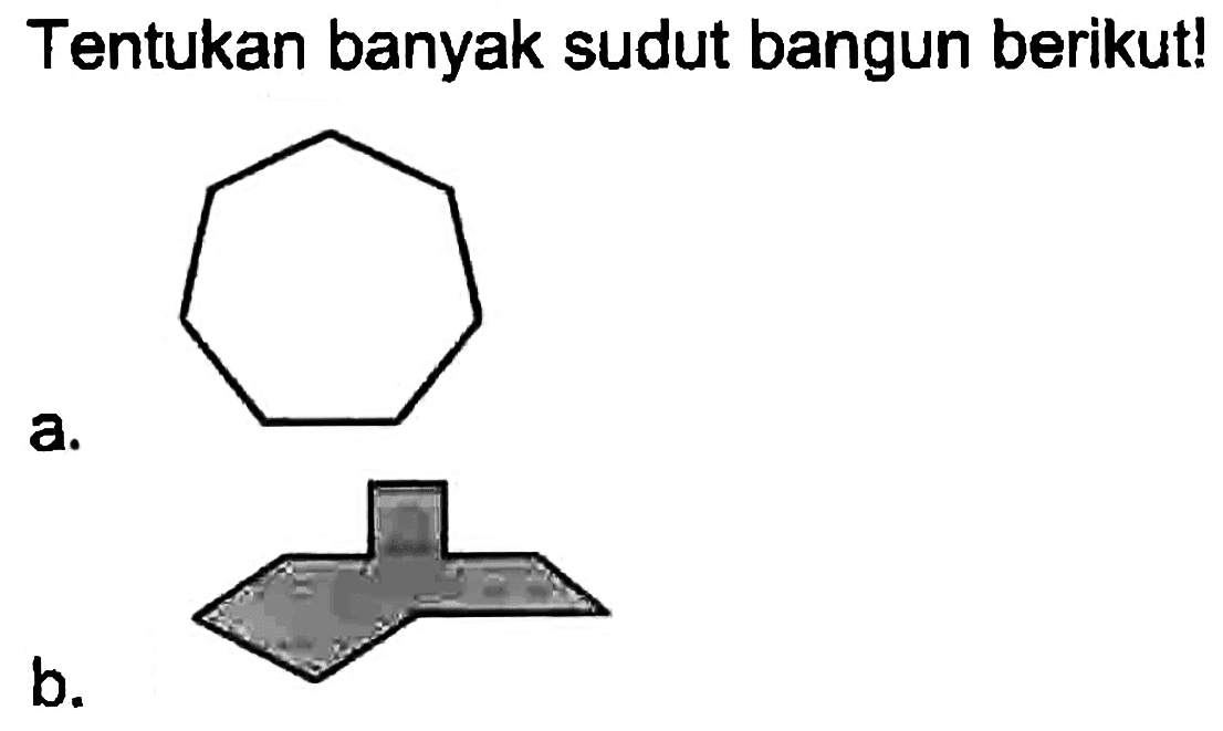 Tentukan banyak sudut bangun berikut!
a.

b.
