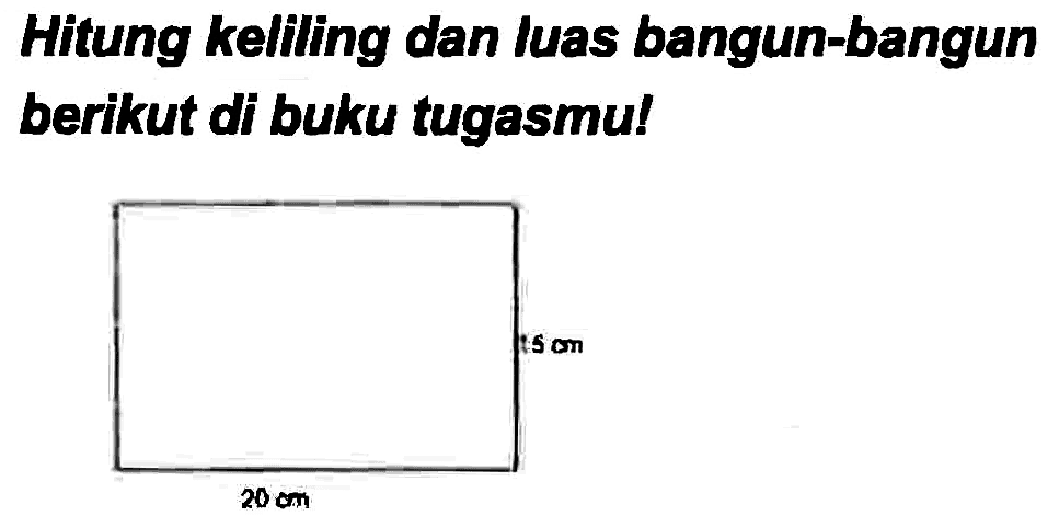 Hitung keliling dan luas bangun-bangun berikut di buku tugasmu!