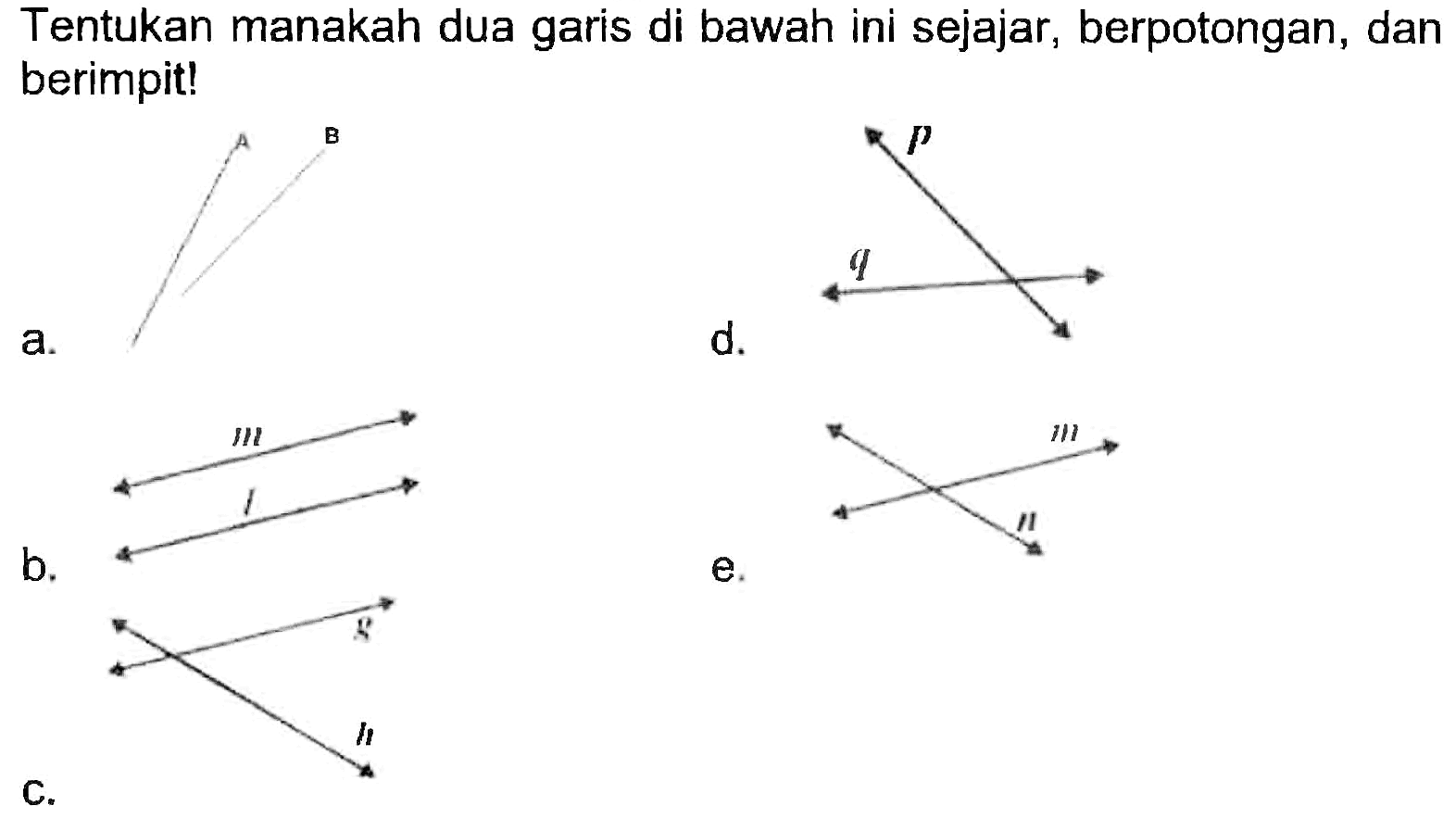 Tentukan manakah dua garis di bawah ini sejajar, berpotongan, dan berimpit!
a.
CC(C)(C)C1CC1
d.
b.
CC(C)(C)C
e.
CC(C)(C)C
c.