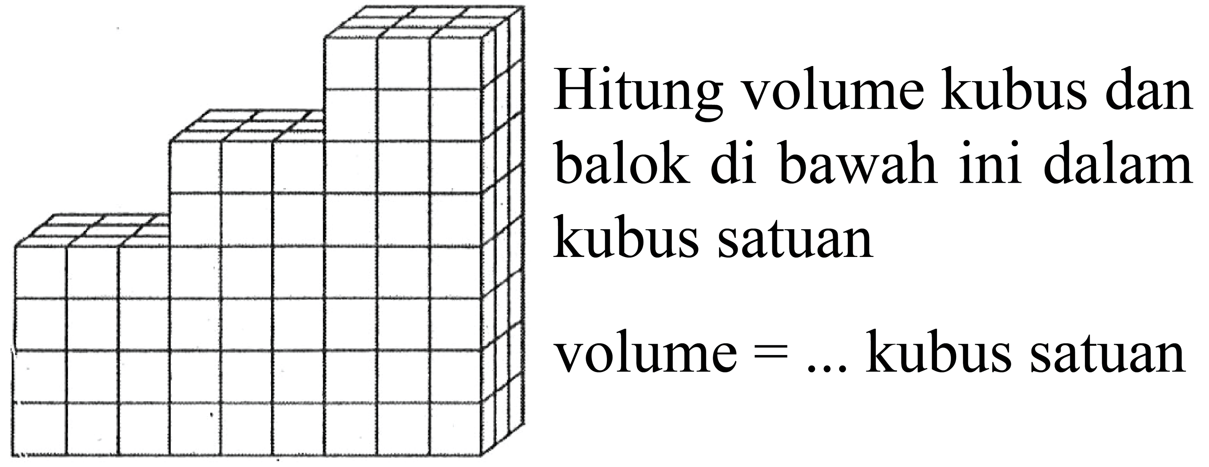 Hitung volume kubus dan balok di bawah ini dalam kubus satuan volume  =...  kubus satuan