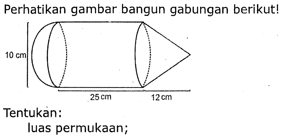 Perhatikan gambar bangun gabungan berikut!
Tentukàn:
luas permukaan;