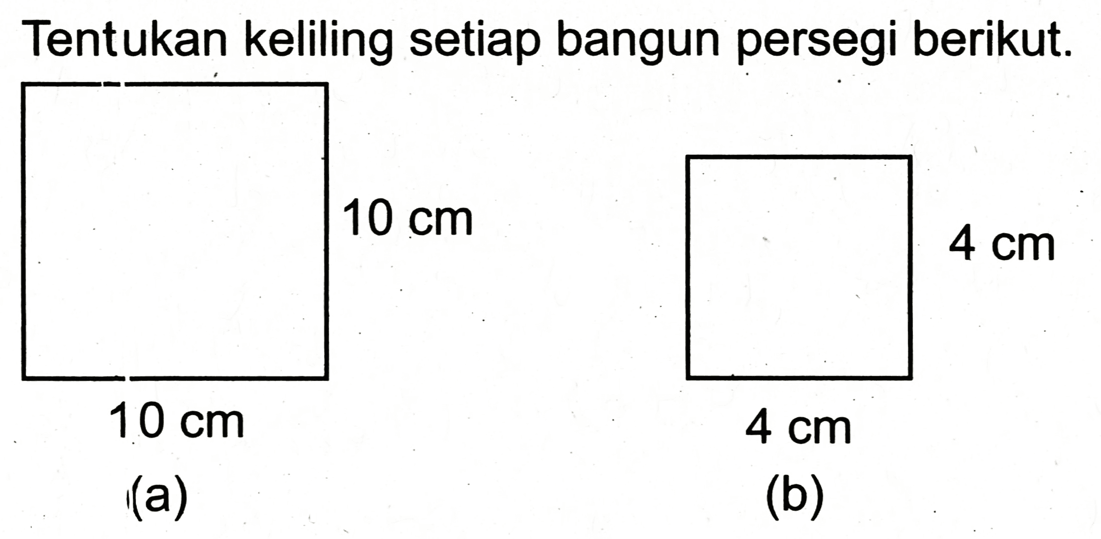 Tentukan keliling setiap bangun persegi berikut.
(a)
(b)
(b)