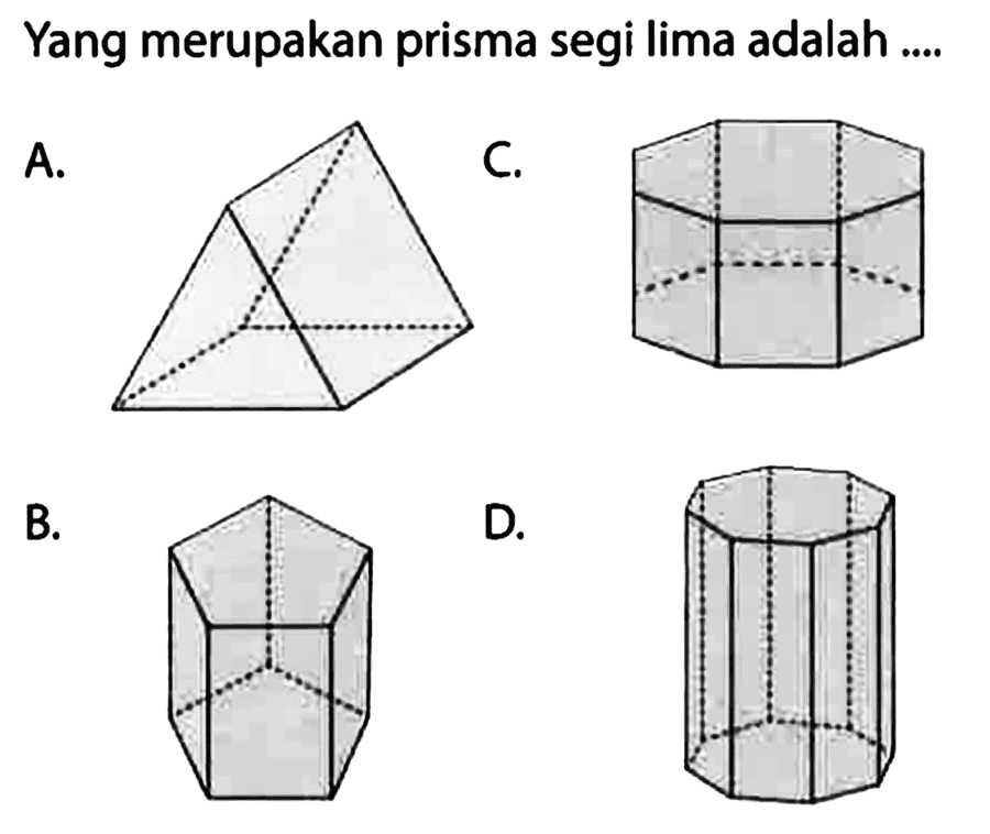 Yang merupakan prisma segi lima adalah ....