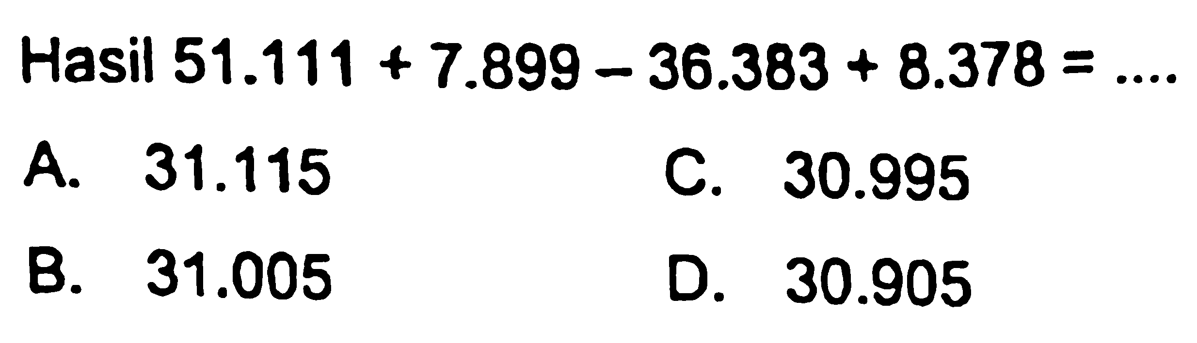 Hasil 51.111 + 7.899 - 36.383 + 8.378 = .... 