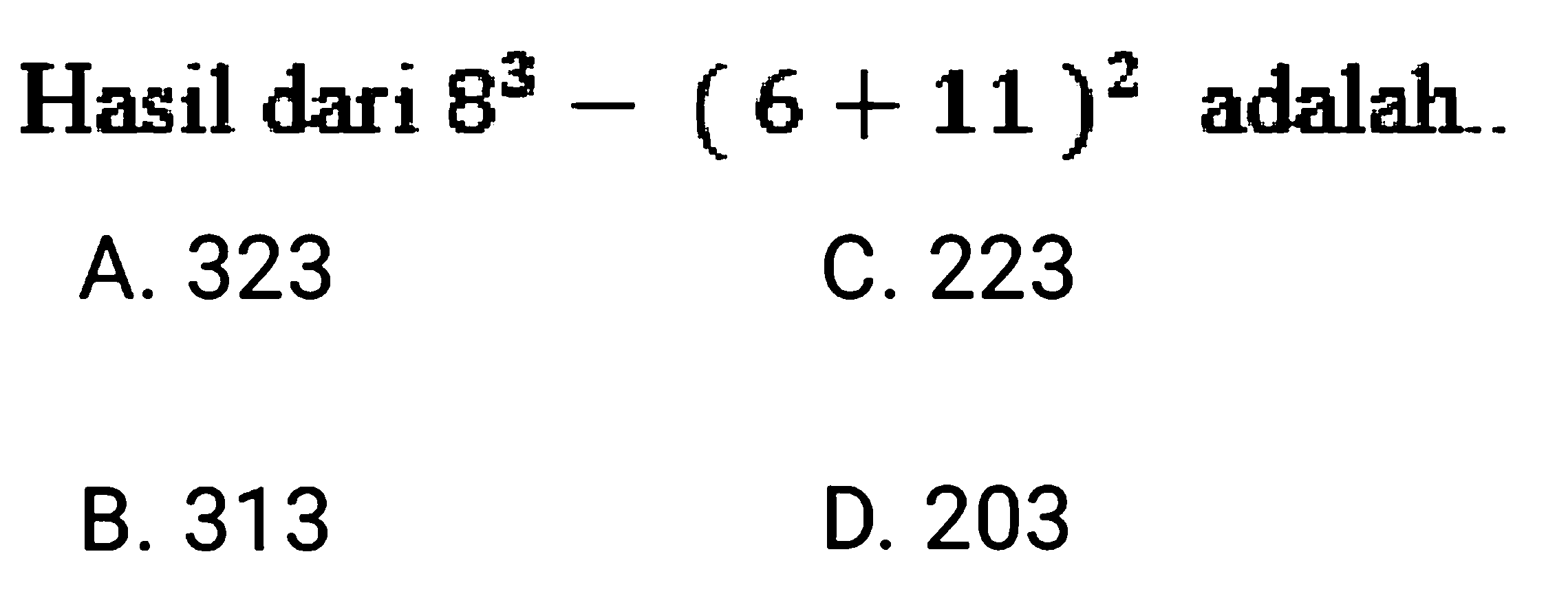 Hasil dari 8^3 - (6+11)^2 adalah.... 