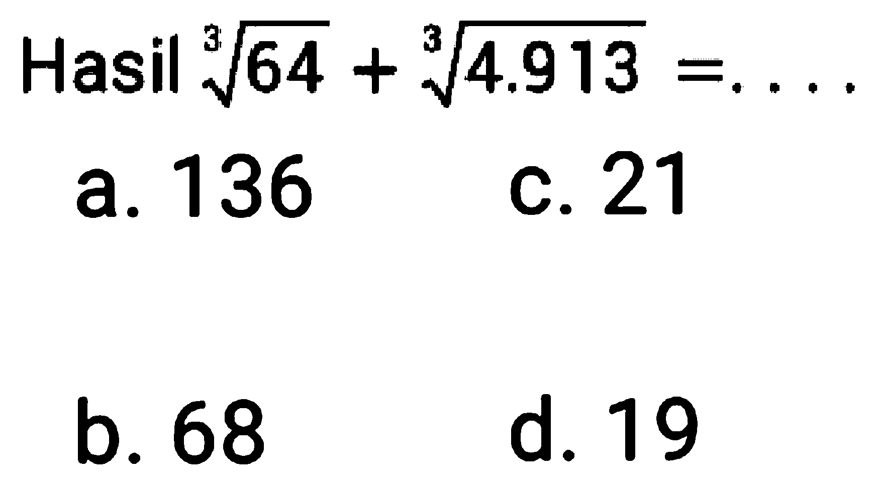 Hasil 64^(1/3) + 4.913^(1/3) = ....