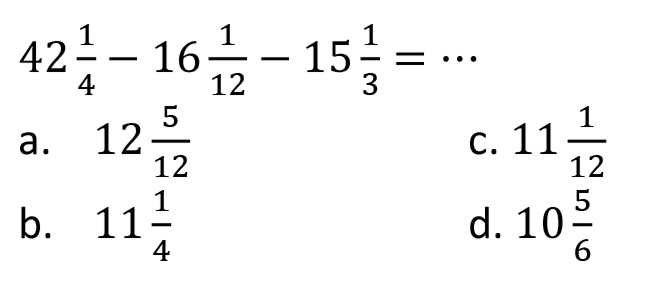 42 1/4 - 16 1/12 - 15 1/3 = ...