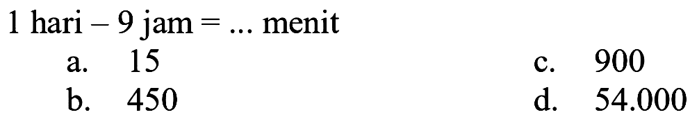 1 hari - 9 jam = ... menit 